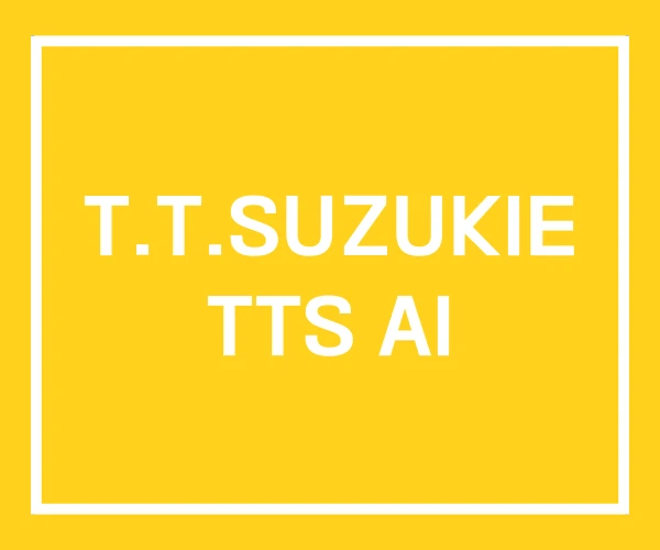 T.T.SUZUKIE TTS AI T.T.SUZUKIE TTS AI